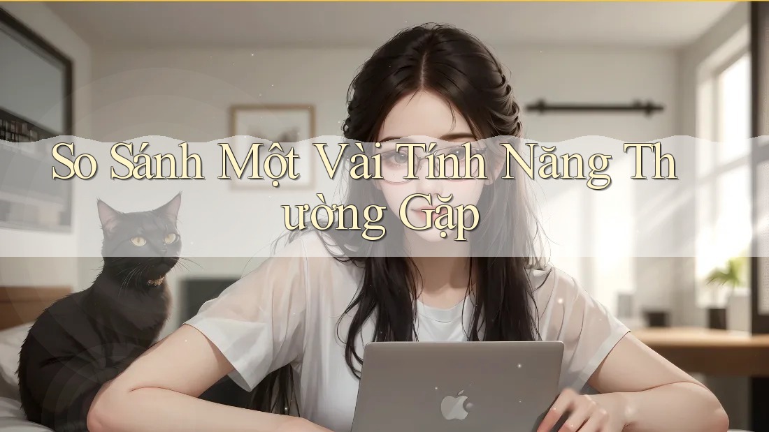 So Sánh Một Vài Tính Năng Thường Gặp So Sánh Một Vài Tính Năng Thường Gặp