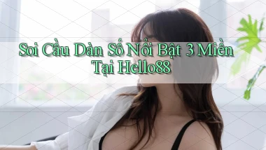 soi cầu dàn số nổi bật 3 miền tại hello88