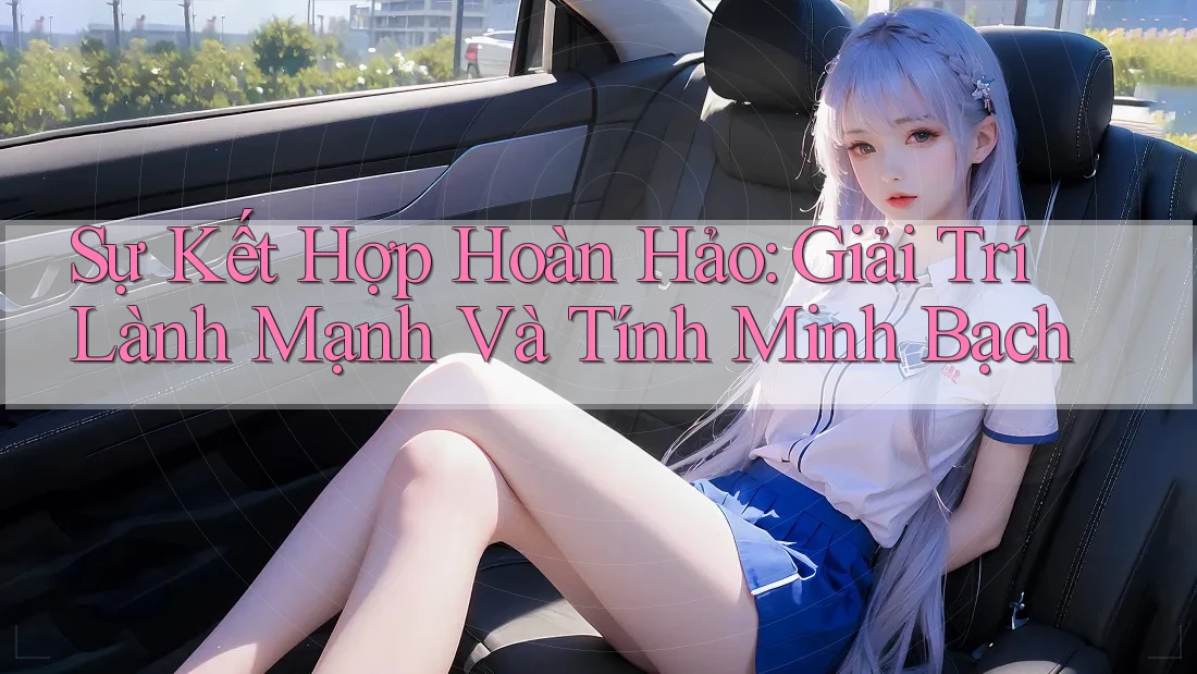 Sự Kết Hợp Hoàn Hảo: Giải Trí Lành Mạnh Và Tính Minh Bạch Sự Kết Hợp Hoàn Hảo: Giải Trí Lành Mạnh Và Tính Minh Bạch