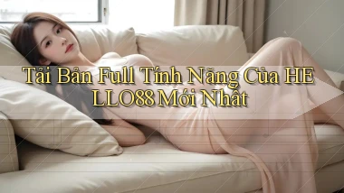 tải bản full tính năng của hello88 mới nhất