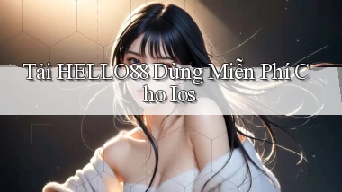 tải hello88 dùng miễn phí cho ios