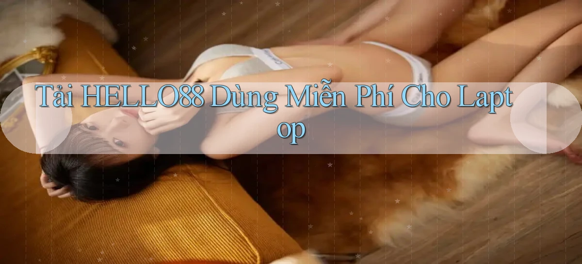 tải hello88 dùng miễn phí cho laptop