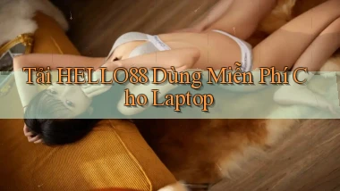 tải hello88 dùng miễn phí cho laptop