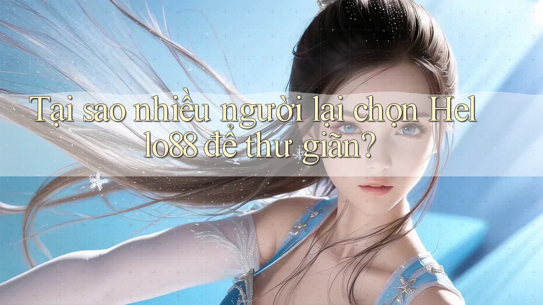 Tại sao nhiều người lại chọn Hello88 để thư giãn? Tại sao nhiều người lại chọn Hello88 để thư giãn?