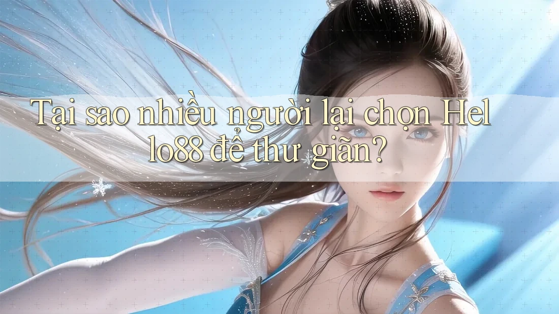 Tại sao nhiều người lại chọn Hello88 để thư giãn? Tại sao nhiều người lại chọn Hello88 để thư giãn?