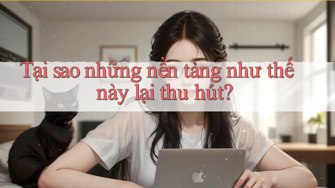 Tại sao những nền tảng như thế này lại thu hút? Tại sao những nền tảng như thế này lại thu hút?
