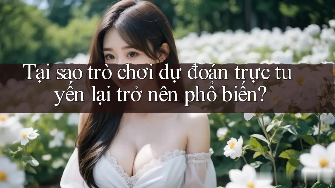Tại sao trò chơi dự đoán trực tuyến lại trở nên phổ biến? Tại sao trò chơi dự đoán trực tuyến lại trở nên phổ biến?