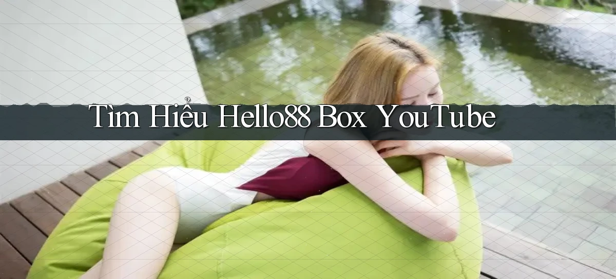 tìm hiểu hello88 box youtube