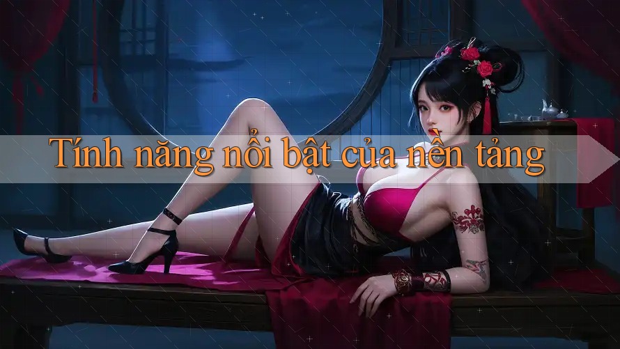 Tính năng nổi bật của nền tảng