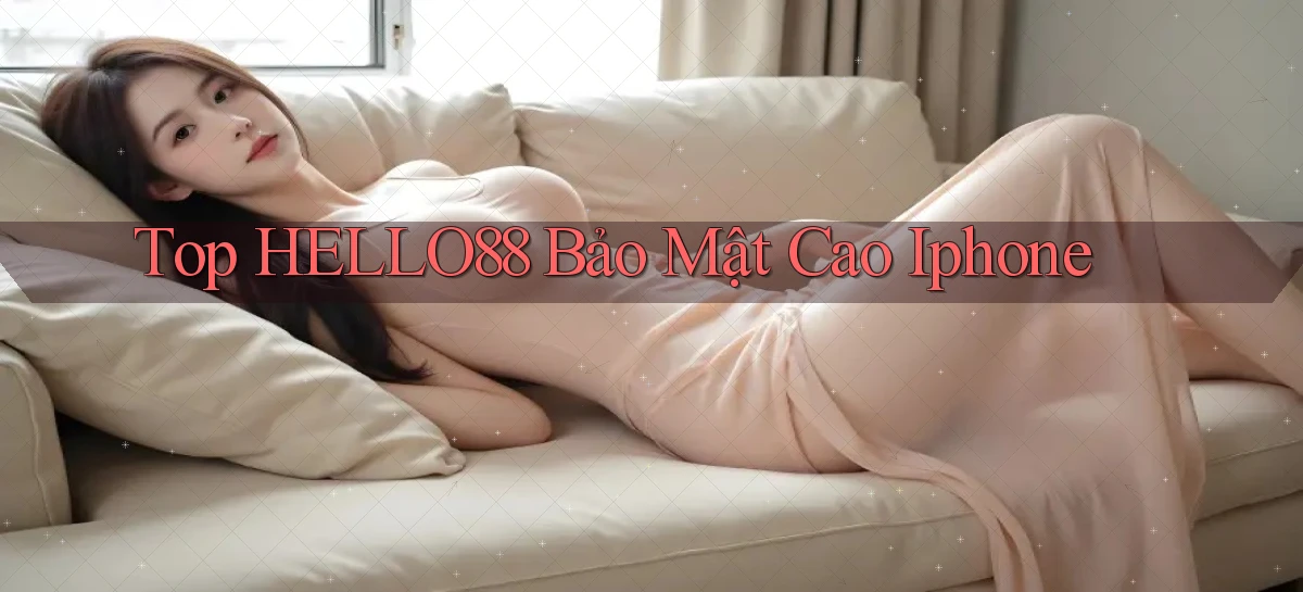top hello88 bảo mật cao iphone