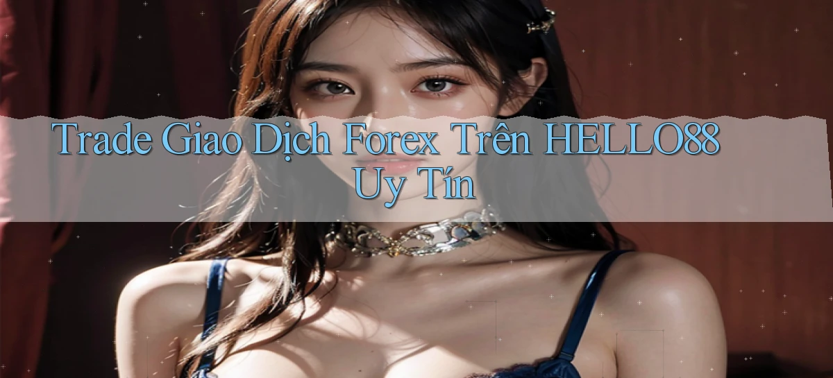 trade giao dịch forex trên hello88 uy tín