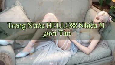 trong nước hello88 nhiều người tìm
