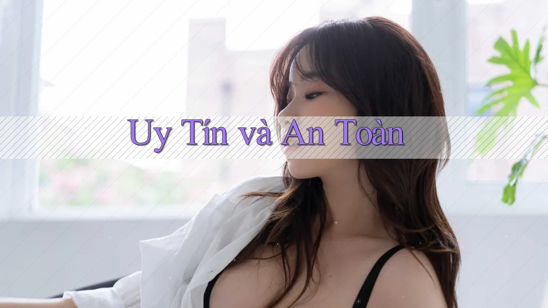 Uy Tín và An Toàn Uy Tín và An Toàn
