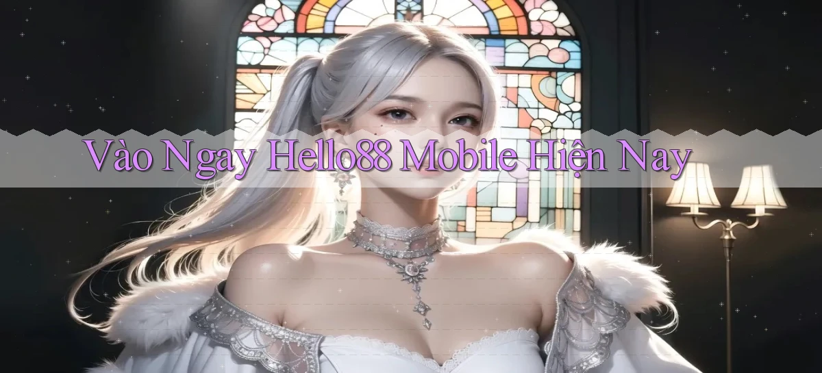vào ngay hello88 mobile hiện nay