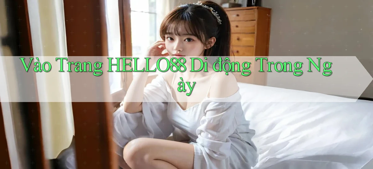 vào trang hello88 di động trong ngày