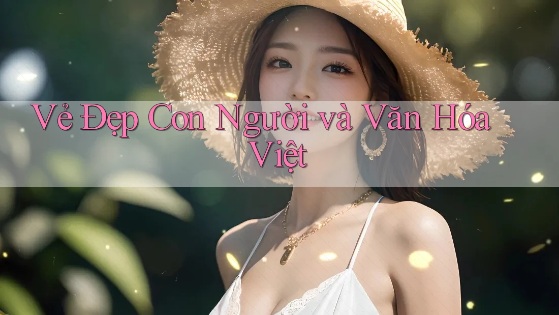 Vẻ Đẹp Con Người và Văn Hóa Việt Vẻ Đẹp Con Người và Văn Hóa Việt