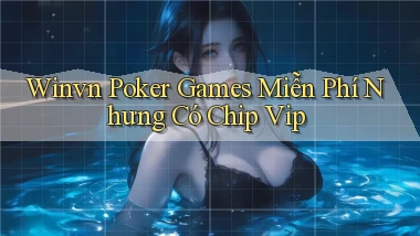 winvn  poker games miễn phí nhưng có chip vip