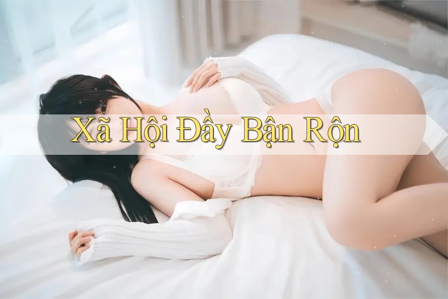 Xã Hội Đầy Bận Rộn Xã Hội Đầy Bận Rộn
